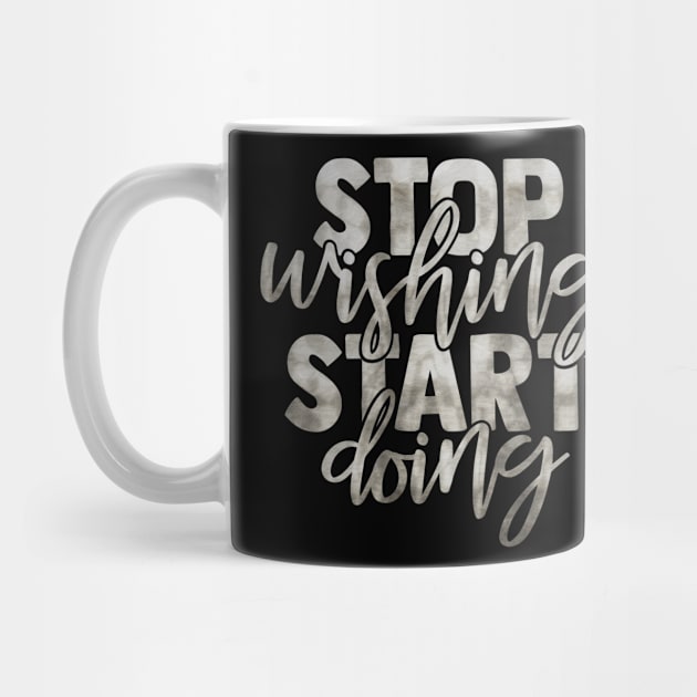 Stop Wishing Start Doing Motivational Inspirational Quotes Slogan by familycuteycom